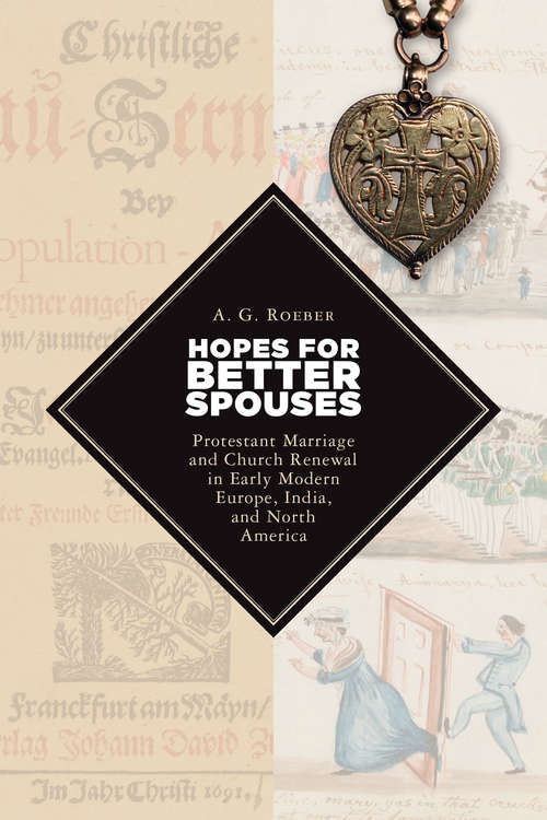 Book cover of Hopes for Better Spouses: Protestant Marriage and Church Renewal in Early Modern Europe, India, and North America (Emory University Studies in Law and Religion (EUSLR))