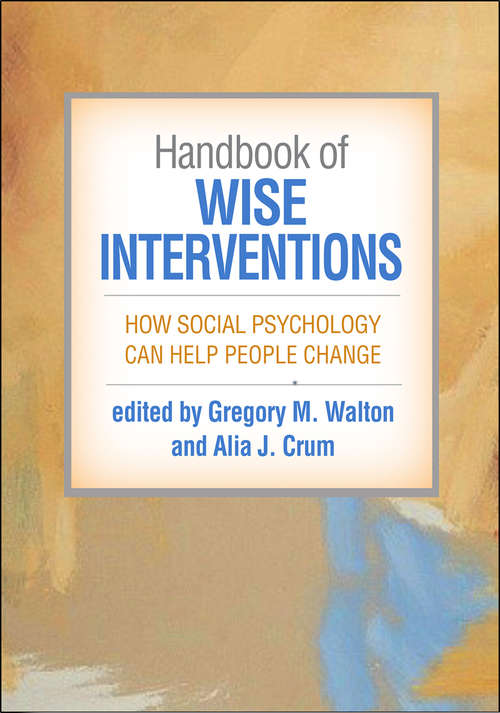 Handbook of Wise Interventions: How Social Psychology Can Help People Change