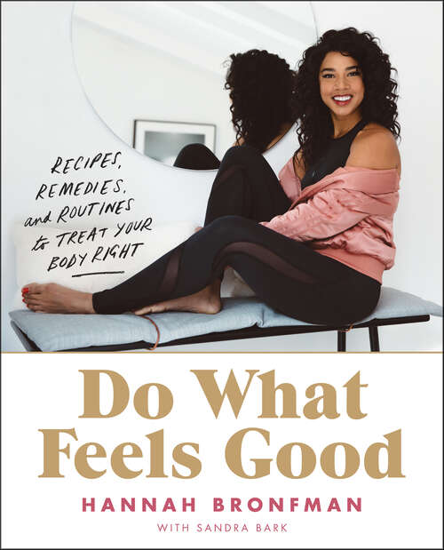 Book cover of Do What Feels Good: Recipes, Remedies and Routines to Treat Your Body Right