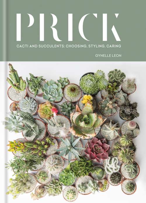 Book cover of Prick: Cacti and Succulents: Choosing, Styling, Caring