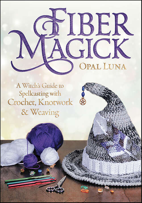 Book cover of Fiber Magick: A Witch's Guide to Spellcasting with Crochet, Knotwork & Weaving