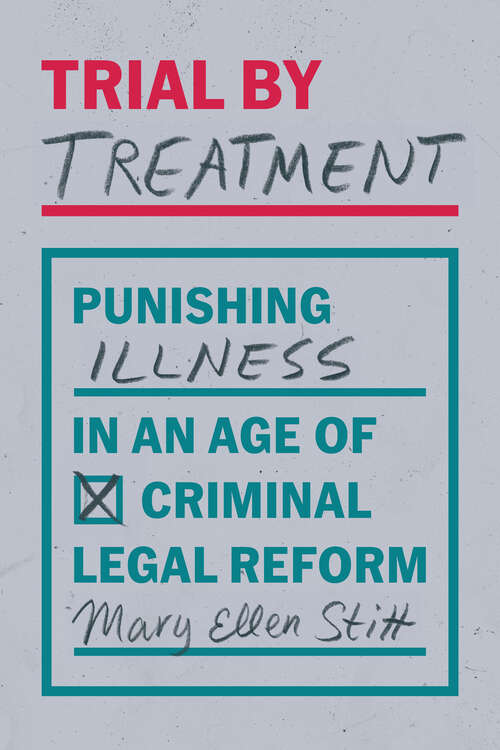 Book cover of Trial by Treatment: Punishing Illness in an Age of Criminal Legal Reform