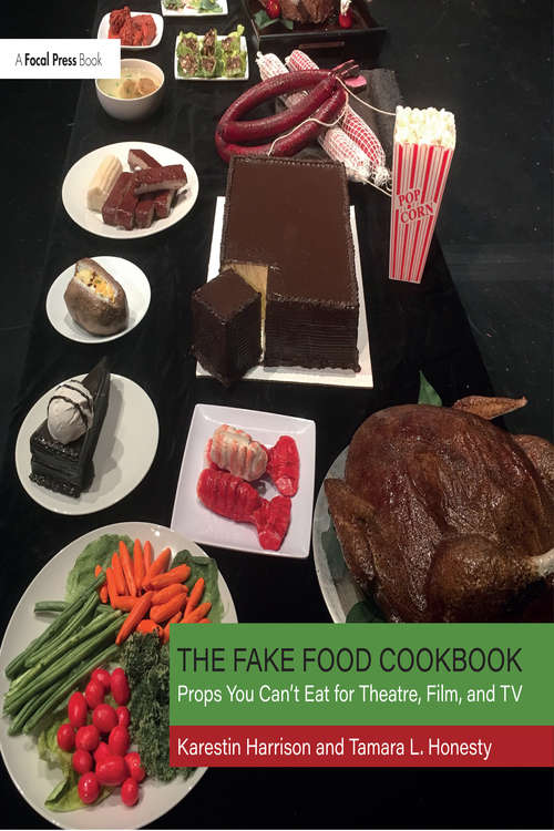 Book cover of The Fake Food Cookbook: Props You Can't Eat for Theatre, Film, and TV