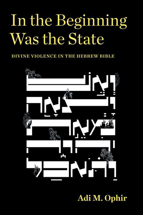 Book cover of In the Beginning Was the State: Divine Violence in the Hebrew Bible (1) (Idiom: Inventing Writing Theory)