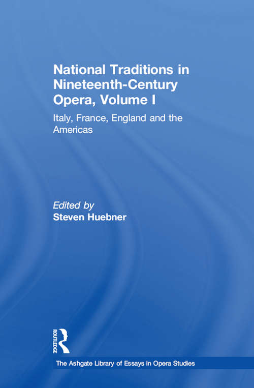 Book cover of National Traditions in Nineteenth-Century Opera, Volume I: Italy, France, England and the Americas (The Ashgate Library of Essays in Opera Studies #4)
