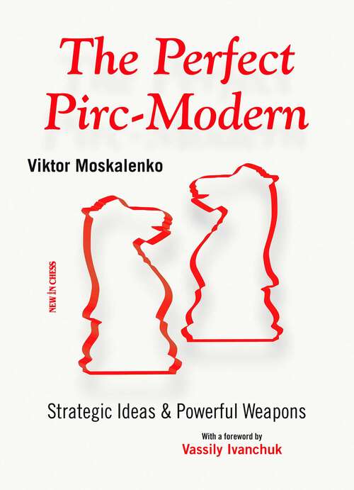 Book cover of The Perfect Pirc-Modern: Strategic Ideas & Powerful Weapons