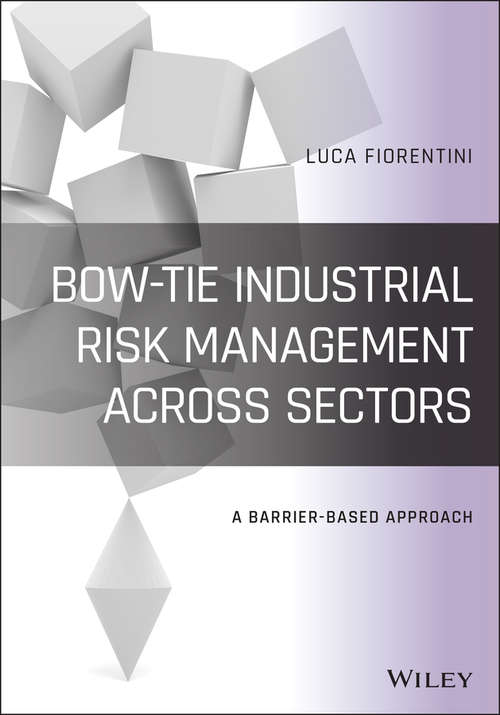 Book cover of Bow-Tie Industrial Risk Management Across Sectors: A Barrier-Based Approach