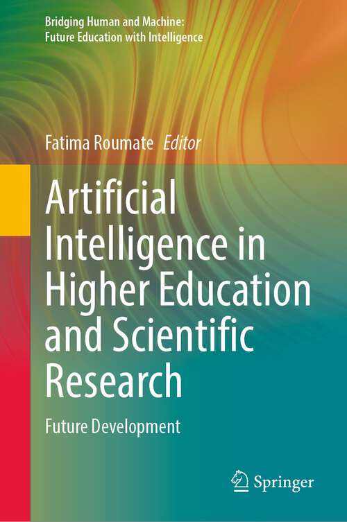 Book cover of Artificial Intelligence in Higher Education and Scientific Research: Future Development (1st ed. 2023) (Bridging Human and Machine: Future Education with Intelligence)