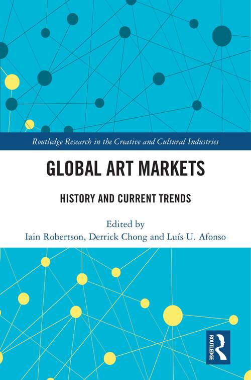Book cover of Global Art Markets: History and Current Trends (Routledge Research in the Creative and Cultural Industries)