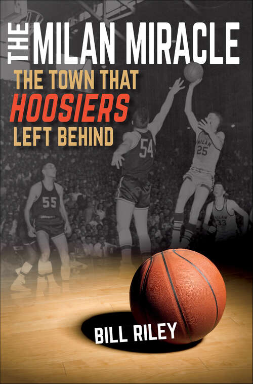 Book cover of The Milan Miracle: The Town that Hoosiers Left Behind