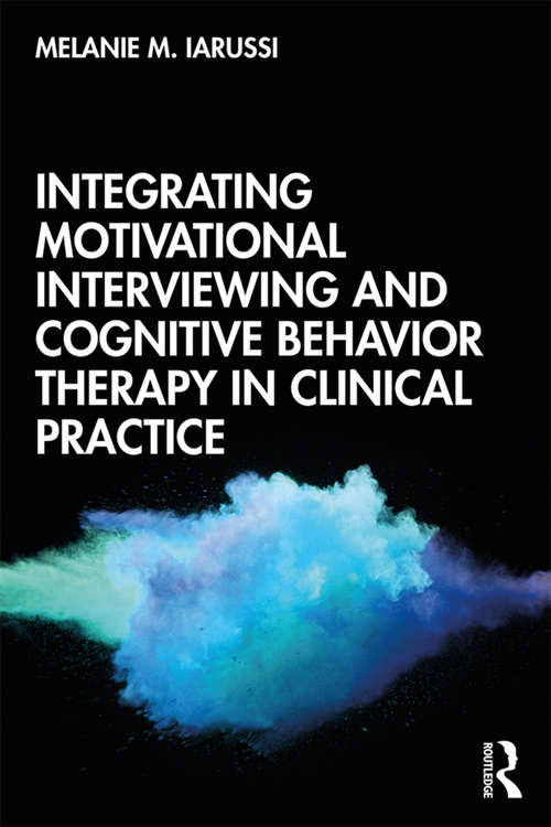 Book cover of Integrating Motivational Interviewing and Cognitive Behavior Therapy in Clinical Practice
