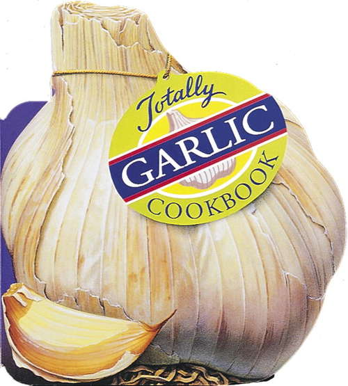 Book cover of Totally Garlic Cookbook