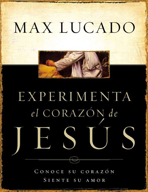 Book cover of Experimente el corazón de Jesús: Conozca su corazón, sienta su amor
