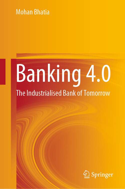 Book cover of Banking 4.0: The Industrialised Bank of Tomorrow (1st ed. 2022)