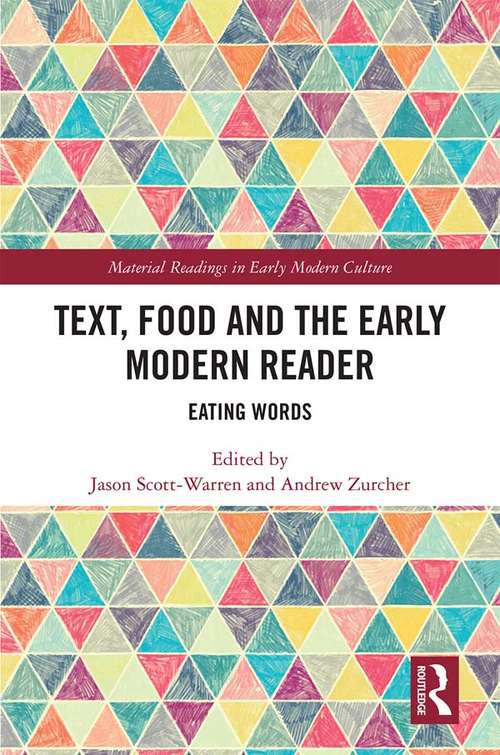 Text, Food and the Early Modern Reader: Eating Words (Material Readings in Early Modern Culture)