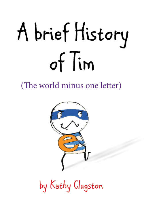 Book cover of A Brief History of Tim: The World Minus One Letter