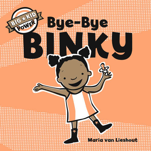 Book cover of Bye-Bye Binky: Big Kid Power (Big Kid Power)