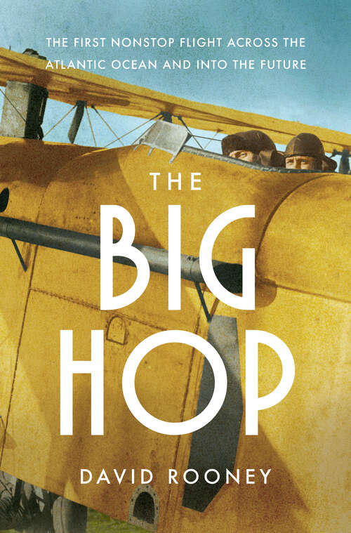 Book cover of The Big Hop: The First Non-stop Flight Across the Atlantic Ocean and Into the Future
