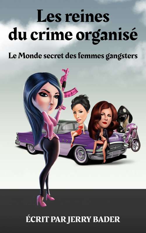 Book cover of Les reines du crime organisé Le Monde secret des femmes gangsters