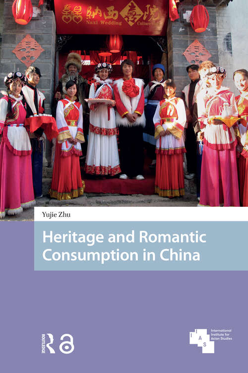 Book cover of Heritage and Romantic Consumption in China (1) (Asian Heritages)