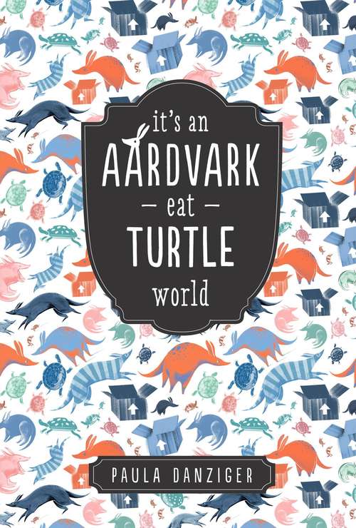 Book cover of It's an Aardvark-Eat-Turtle World