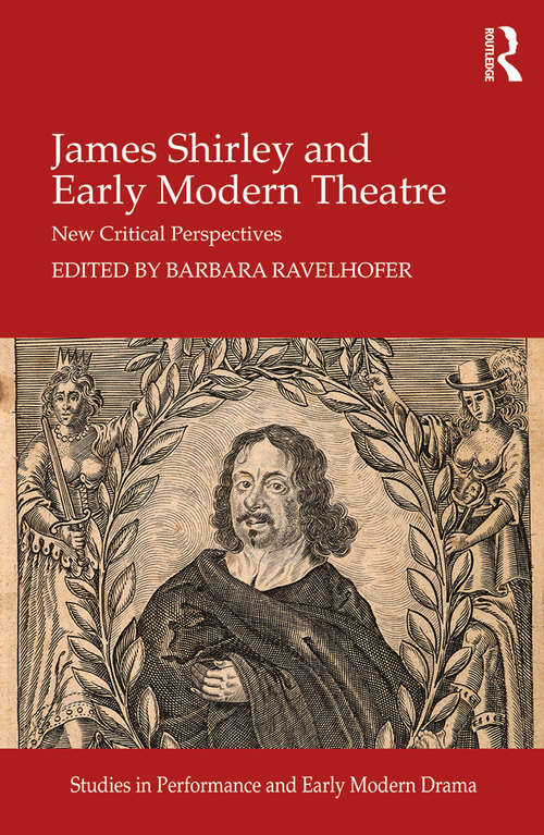 Book cover of James Shirley and Early Modern Theatre: New Critical Perspectives (Studies in Performance and Early Modern Drama)