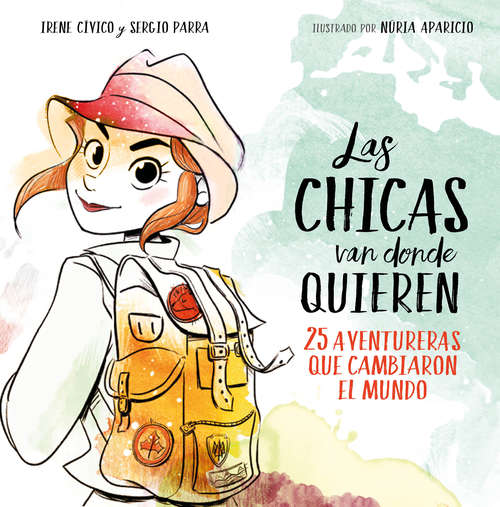 Book cover of Las chicas van donde quieren: 25 aventureras que cambiaron las historia