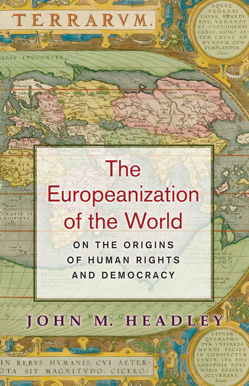 Book cover of The Europeanization of the World: On the Origins of Human Rights and Democracy