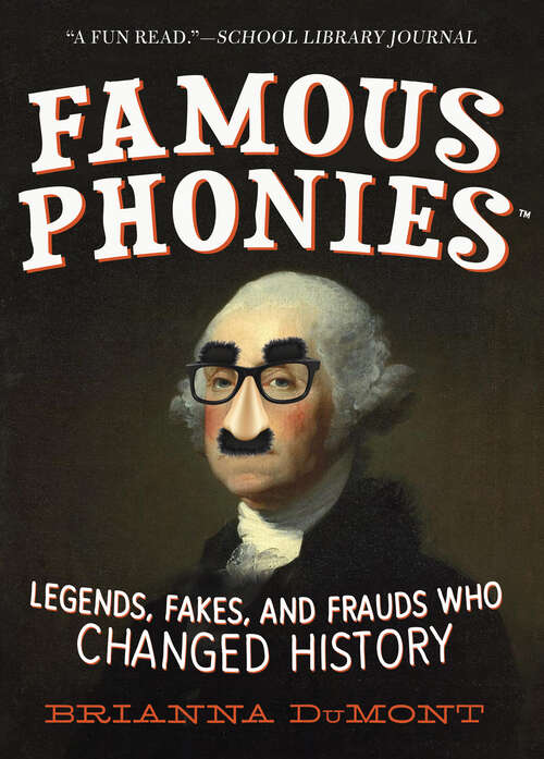 Famous Phonies: Legends, Fakes, and Frauds Who Changed History (Changed History Series)