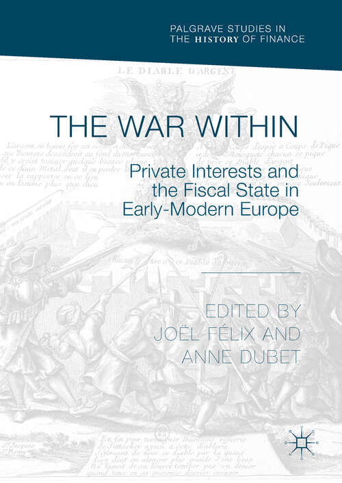 Book cover of The War Within: Private Interests and the Fiscal State in Early-Modern Europe (1st ed. 2018) (Palgrave Studies in the History of Finance)