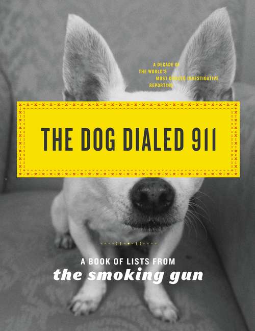 The Dog Dialed 911: A Book of Lists from the Smoking Gun