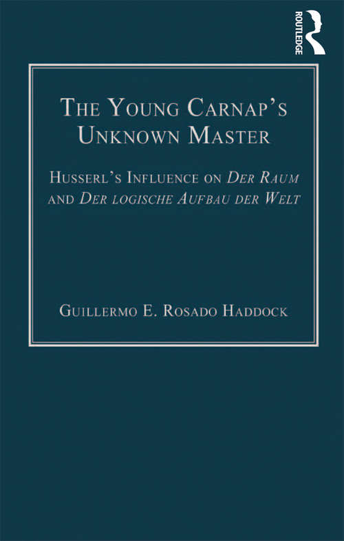 Book cover of The Young Carnap's Unknown Master: Husserl’s Influence on Der Raum and Der logische Aufbau der Welt
