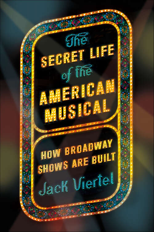 Book cover of The Secret Life of the American Musical: How Broadway Shows Are Built