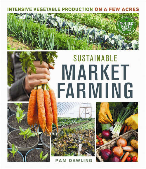 Book cover of Sustainable Market Farming: Intensive Vegetable Production on a Few Acres