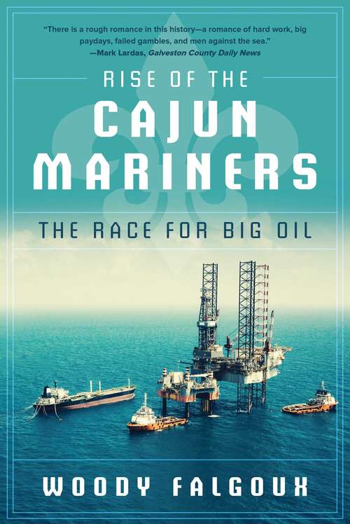 Book cover of Rise of the Cajun Mariners: The Race for Big Oil (Proprietary)