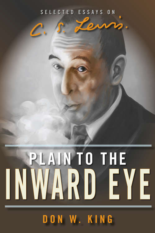 Book cover of Plain to the Inward Eye: Selected Essays on C.S. Lewis