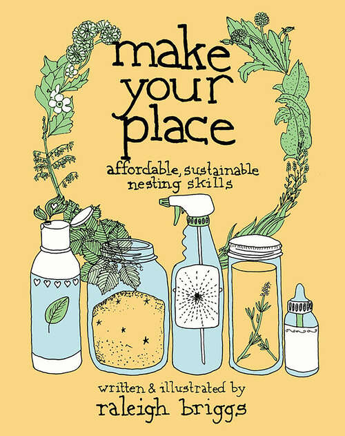 Book cover of Make Your Place: Affordable, Sustainable Nesting Skills