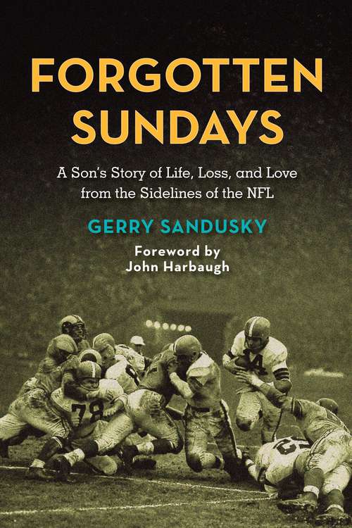 Book cover of Forgotten Sundays: A Son's Story of Life, Loss, and Love from the Sidelines of the NFL