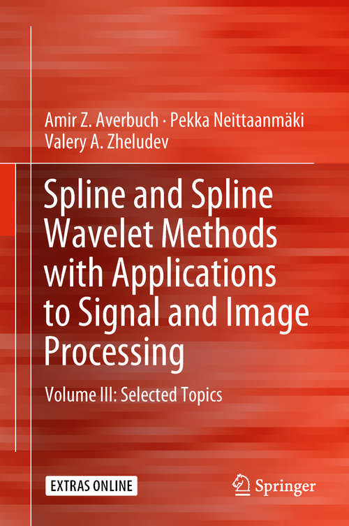 Book cover of Spline and Spline Wavelet Methods with Applications to Signal and Image Processing: Volume III: Selected Topics