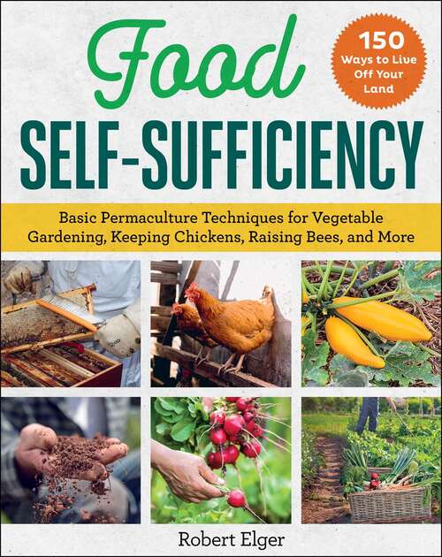 Book cover of Food Self-Sufficiency: Basic Permaculture Techniques for Vegetable Gardening, Keeping Chickens, Raising Bees, and More