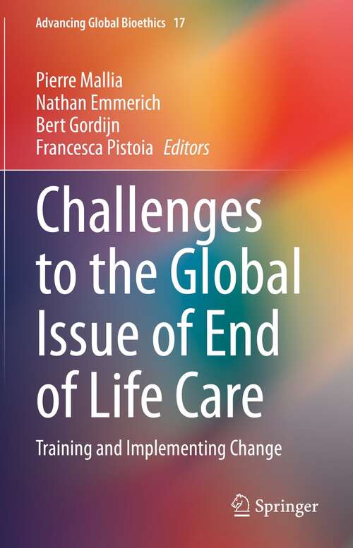 Book cover of Challenges to the Global Issue of End of Life Care: Training and Implementing Change (1st ed. 2022) (Advancing Global Bioethics #17)