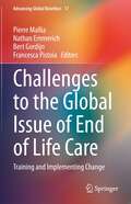 Challenges to the Global Issue of End of Life Care: Training and Implementing Change (Advancing Global Bioethics #17)