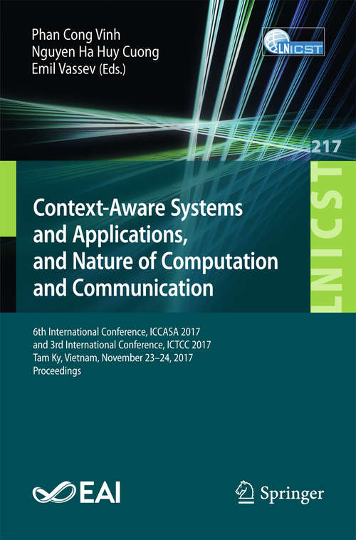 Context-Aware Systems and Applications, and Nature of Computation and Communication: 6th International Conference, Iccasa 2017, And 3rd International Conference, Ictcc 2017, Tam Ky, Vietnam, November 23-24, 2017, Proceedings (Lecture Notes of the Institute for Computer Sciences, Social Informatics and Telecommunications Engineering #217)