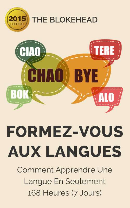 Book cover of Formez-vous aux langues : Comment apprendre une langue en seulement 168 heures (7 jours): Comment apprendre une langue en seulement 168 heures (7 jours)