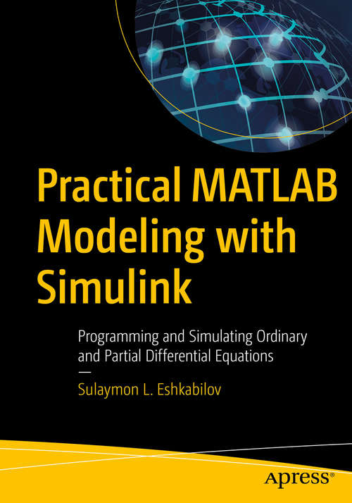 Book cover of Practical MATLAB Modeling with Simulink: Programming and Simulating Ordinary and Partial Differential Equations (1st ed.)