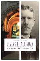 Book cover of Giving It All Away: The Story of William W. Cook and His Michigan Law Quadrangle