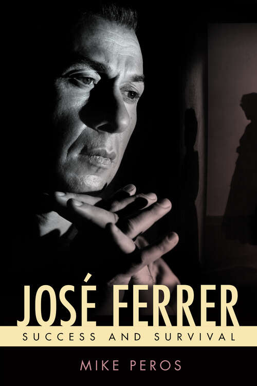 Book cover of José Ferrer: Success and Survival (EPUB SINGLE) (Hollywood Legends Series)