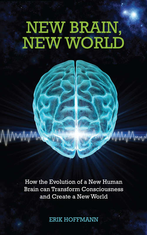 Book cover of New Brain, New World: How the Evolution of a New Human Brain Can Transform Consciousness and Create a New World