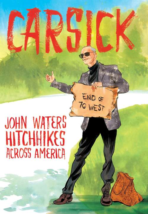Book cover of Carsick: John Waters Hitchhikes Across America