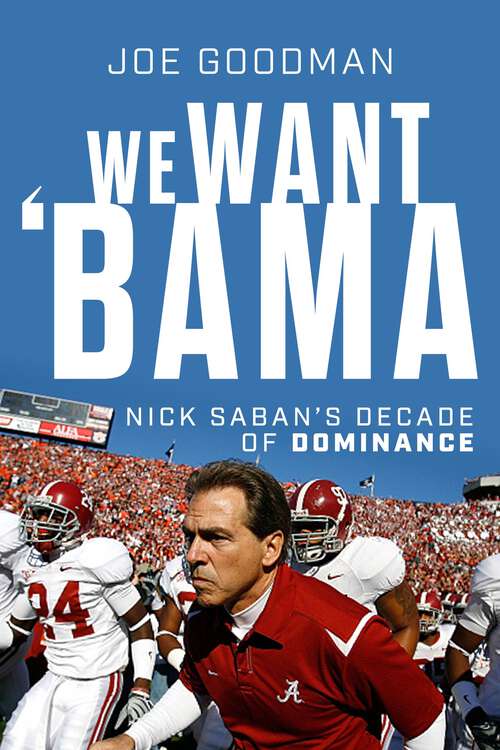 Book cover of We Want Bama: A Season of Hope and the Making of Nick Saban's "Ultimate Team"